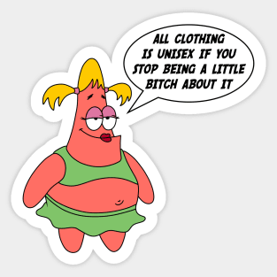 All Clothing Is Unisex If You Stop Being A Little Bitch About It Sticker